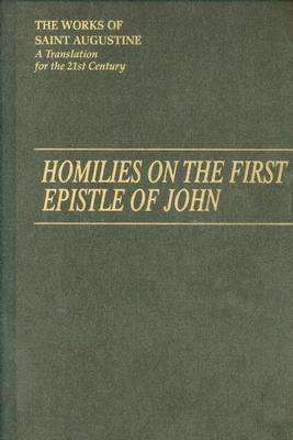 Cover for Saint Augustine · Homilies on the First Epistle of John - the Works of Saint Augustine, a Translation for the 21st Century: Part 3 - Sermons (Homilies) (Hardcover Book) (2008)