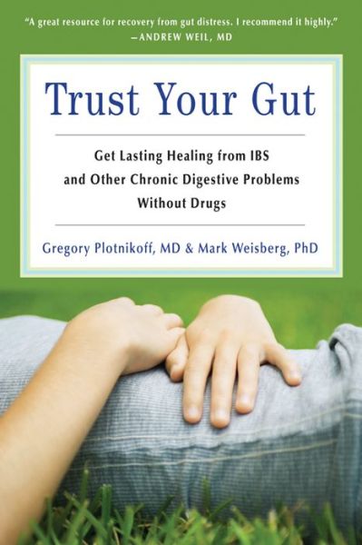 Trust Your Gut Trust Your Gut: Get Lasting Healing from IBS and Other Chronic Digestive Problems without Drugs - Weisberg, Mark (Mark Weisberg) - Books - Conari Press,U.S. - 9781573245883 - April 1, 2013