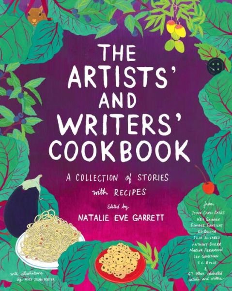 Cover for Natalie Eve Garrett · The Artists' &amp; Writers' Cookbook: A Collection of Stories With Recipes (Hardcover Book) (2016)