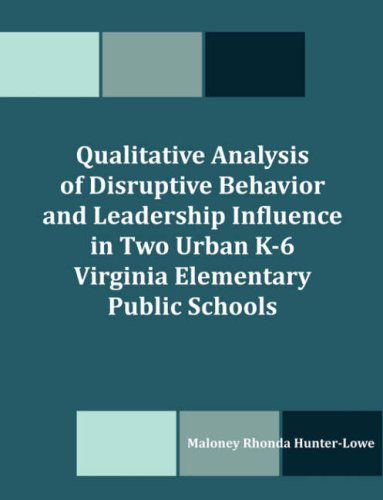 Cover for Maloney R. Hunter-lowe · Qualitative Analysis of Disruptive Behavior and Leadership Influence in Two Urban K-6 Virginia Elementary Public Schools (Paperback Book) (2008)