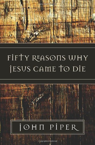 Cover for John Piper · Fifty Reasons Why Jesus Came to Die (Pocketbok) (2006)
