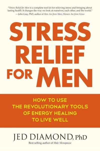 Cover for Jed Diamond · Stress Relief for Men: How to Use the Revolutionary Tools of Energy Healing to Live Well (Paperback Book) (2014)