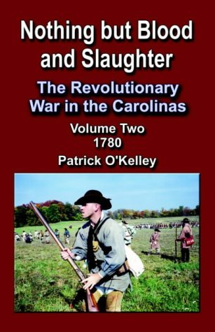 Cover for Patrick O'Kelley · Nothing But Blood and Slaughter: The Revolutionary War in the Carolinas - Volume 2 1780 (Pocketbok) (2004)