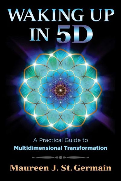 Waking Up in 5D: A Practical Guide to Multidimensional Transformation - Maureen J. St. Germain - Bücher - Inner Traditions Bear and Company - 9781591432883 - 19. Oktober 2017