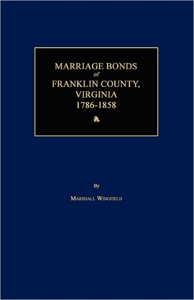 Cover for Marshall Wingfield · Marriage Bonds of Franklin County, Virginia 1786-1858 (Paperback Book) (2011)