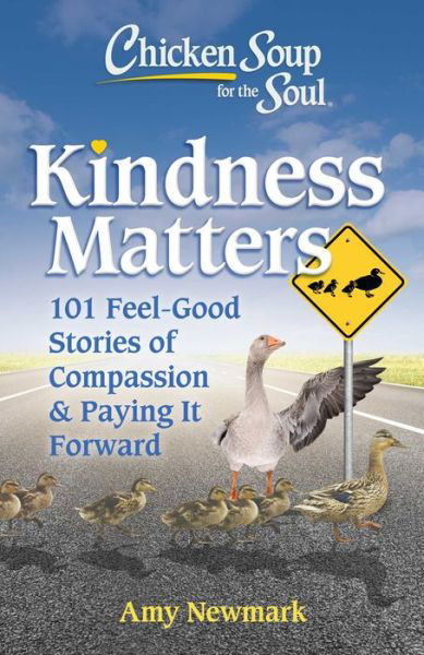 Cover for Amy Newmark · Chicken Soup for the Soul: Kindness Matters: 101 Feel-Good Stories of Compassion &amp; Paying It Forward (Paperback Book) (2022)