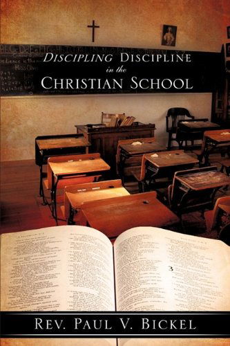 Cover for Rev. Paul V. Bickel · Discipling Discipline in the Christian School (Paperback Book) (2009)