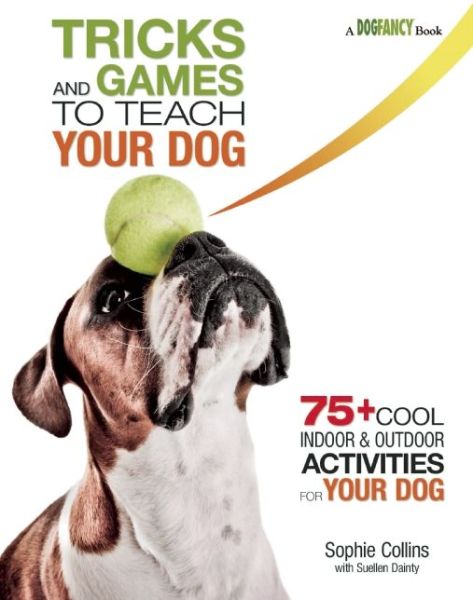 Cover for Sophie Collins · Tricks and Games to Teach Your Dog: 75+ Cool Activities to Bring Out Your Dog's Inner Star (Paperback Book) (2014)