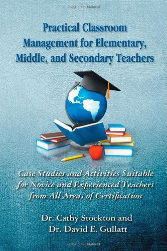Cover for Dr David E. Gullat · Practical Classroom Management for Elementary, Middle, and Secondary Teachers: Case Studies and Activities Suitable for Novice and Experienced Teacher (Paperback Book) (2013)