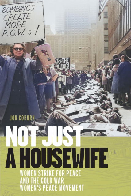 Cover for Jon Coburn · Not Just a Housewife: Women Strike for Peace and the Cold War Women's Peace Movement - Culture and Politics in the Cold War and Beyond (Hardcover Book) (2025)