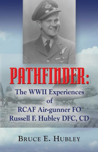 Cover for Bruce E. Hubley · Pathfinder: The WWII Experiences of RCAF Air-gunner FO Russell F. Hubley DFC, CD (Paperback Bog) (2013)