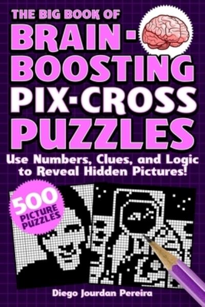 Cover for Diego Jourdan Pereira · The Big Book of Brain-Boosting Pix-Cross Puzzles: Use Numbers, Clues, and Logic to Reveal Hidden Pictures-500 Picture Puzzles! (Paperback Book) (2021)