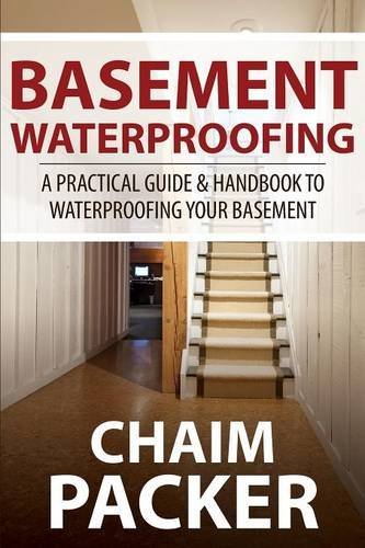 Cover for Chaim Packer · Basement Waterproofing: a Practical Guide &amp; Handbook to Waterproofing Your Basement (Paperback Book) (2014)