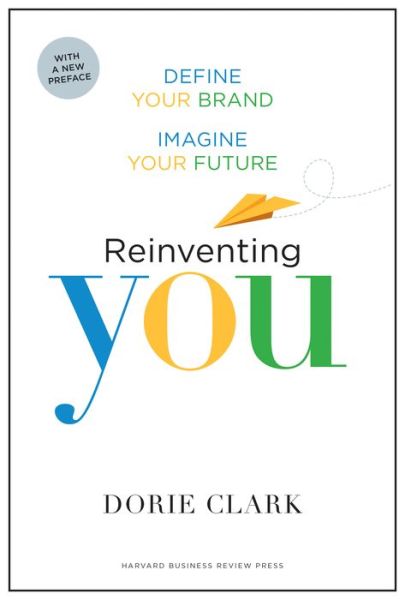 Cover for Dorie Clark · Reinventing You, With a New Preface: Define Your Brand, Imagine Your Future (Taschenbuch) (2017)