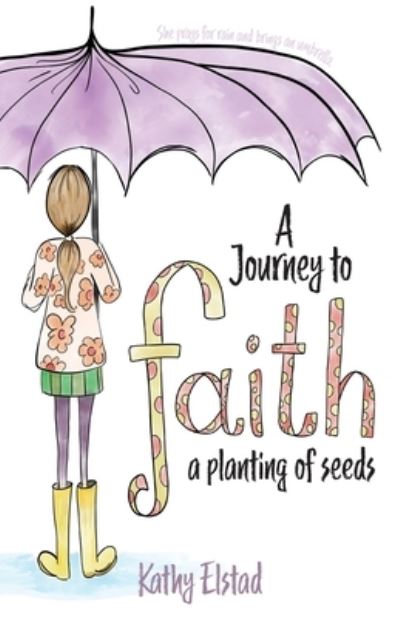 Cover for Kathy Elstad · A Journey to Faith: A Planting of Seeds (Paperback Book) (2021)