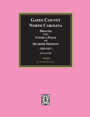 Gates County, North Carolina Minutes of County Court of Pleas and Quarter Sessions, 1828-1831. (Volume #7) - Raymond Parker Fouts - Books - Southern Historical Press, Incorporated - 9781639141883 - January 29, 2024