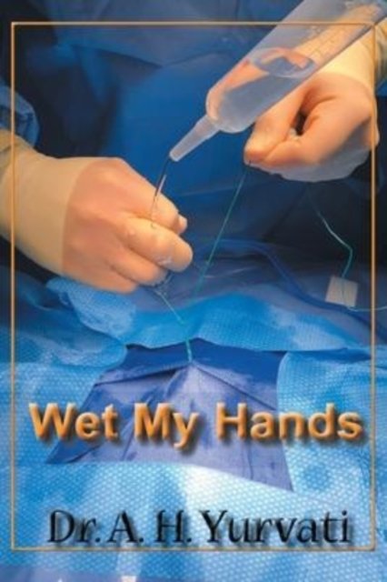 Cover for Dr A H Yurvati · Wet My Hands (Paperback Book) (2022)