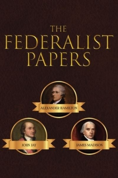 The Federalist Papers - Alexander Hamilton - Livros - Suzeteo Enterprises - 9781645940883 - 28 de julho de 2020