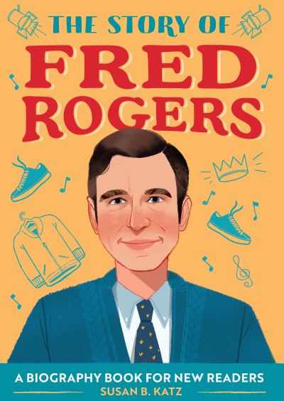 Cover for Susan B. Katz · The Story of Fred Rogers (Pocketbok) (2020)