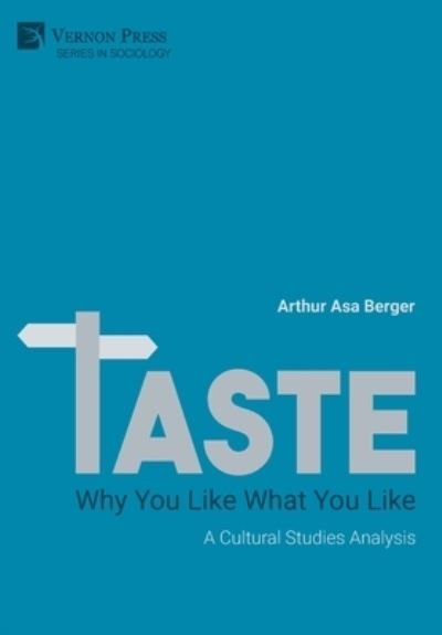 Cover for Arthur Asa Berger · TASTE: Why You Like What You Like: A Cultural Studies Analysis - Series in Sociology (Gebundenes Buch) (2023)