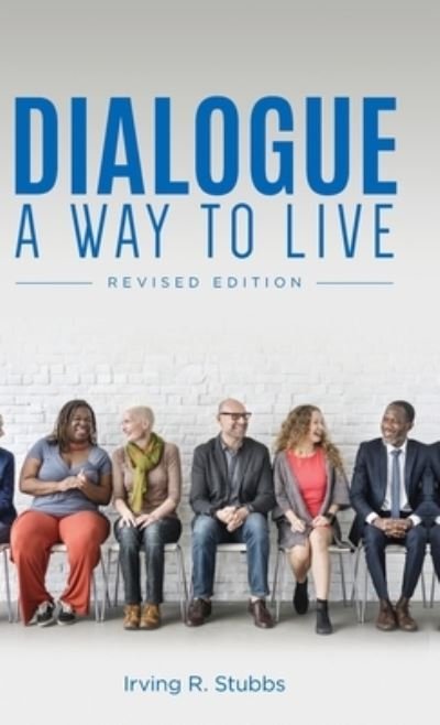 Cover for Irving R Stubbs · Dialogue: A Way to Live: A Way to Live - Revised Edition (Hardcover Book) (2020)
