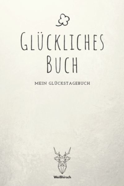 Cover for Weißhirsch Achtsamk Glückstagebücher · Gluckliches Buch (Paperback Bog) (2020)