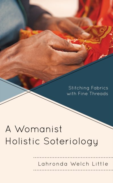Cover for Lahronda Welch Little · A Womanist Holistic Soteriology: Stitching Fabrics with Fine Threads - Emerging Perspectives in Pastoral Theology and Care (Hardcover Book) (2023)