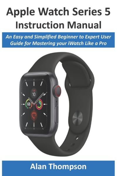 Cover for Alan Thompson · Apple Watch Series 5 Instruction Manual (Paperback Book) (2019)