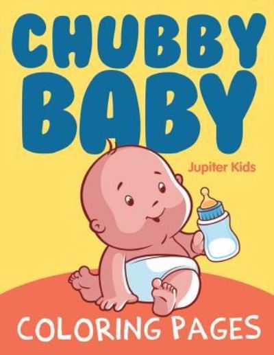 Cover for Jupiter Kids · Chubby Baby Coloring Pages (Paperback Book) (2015)