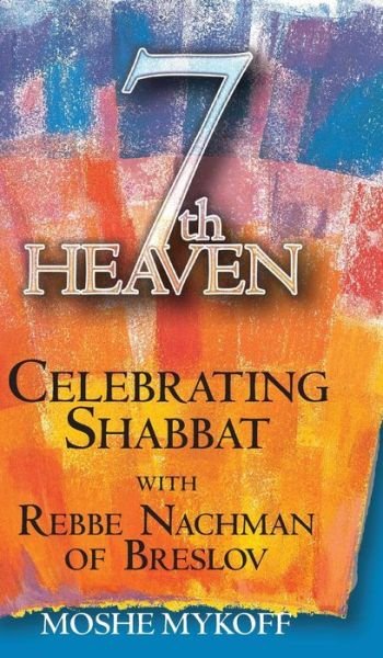 Cover for Moshe Mykoff · Seventh Heaven: Celebrating Shabbat with Rebbe Nachman of Breslov (Hardcover Book) (2003)