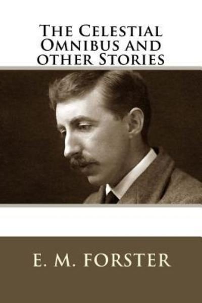 Cover for E M Forster · The Celestial Omnibus and Other Stories (Taschenbuch) (2018)