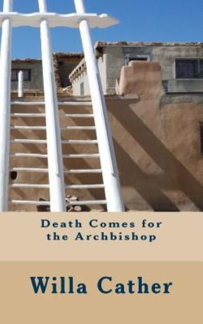 Death Comes for the Archbishop - Willa Cather - Livres - Createspace Independent Publishing Platf - 9781718891883 - 14 mai 2018