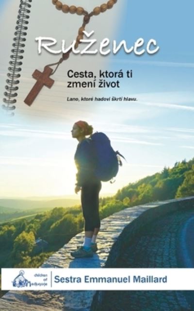 Cover for Sestra Emmanuel Maillard · Ruzenec: Cesta, ktora ti zmeni zivot (Paperback Book) (2021)