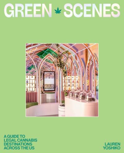 Cover for Lauren Yoshiko · Green Scenes: A Guide to Legal Cannabis Destinations Across the US (Paperback Book) (2024)