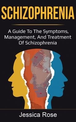 Cover for Jessica Rose · Schizophrenia: A Guide to the Symptoms, Management, and Treatment of Schizophrenia (Gebundenes Buch) (2020)