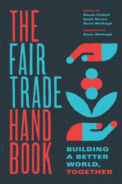 Cover for Fridell, Gavin (?St Mary?s University, Canada) · The Fair Trade Handbook: Building a Better World, Together (Paperback Book) (2021)