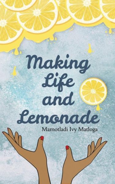 Cover for Mamotladi Ivy Matloga · Making Life and Lemonade (Book) (2019)