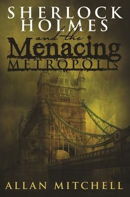 Cover for Allan Mitchell · Sherlock Holmes and the Menacing Metropolis (Paperback Book) (2015)