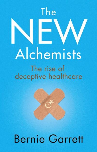 Cover for Bernie Garrett · The New Alchemists: The Rise of Deceptive Healthcare (Paperback Bog) (2021)