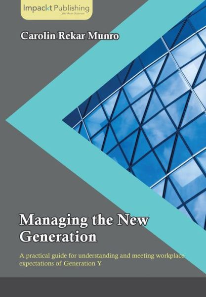 Managing the New Generation - Carolin R Munro - Books - Impackt Publishing - 9781783000883 - November 3, 2014