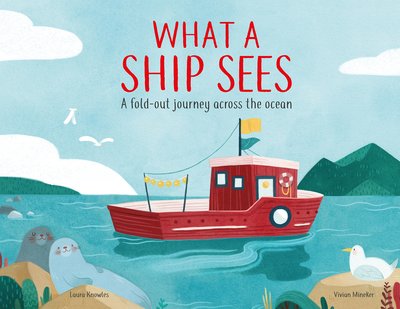 Cover for Laura Knowles · What a Ship Sees: A Fold-out Journey Across the Ocean (Inbunden Bok) (2020)