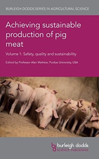 Cover for Prof. Alan Mathew · Achieving Sustainable Production of Pig Meat Volume 1: Safety, Quality and Sustainability - Burleigh Dodds Series in Agricultural Science (Inbunden Bok) (2018)