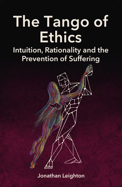 Cover for Jonathan Leighton · The Tango of Ethics: Intuition, Rationality and the Prevention of Suffering (Paperback Bog) (2023)