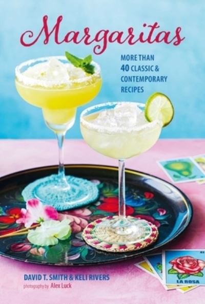 Cover for David T. Smith · Margaritas: More Than 45 Classic &amp; Contemporary Recipes (Inbunden Bok) (2024)