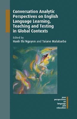Conversation Analytic Perspectives on English Language Learning, Teaching and Testing in Global Contexts - New Perspectives on Language and Education - - Kirjat - Multilingual Matters - 9781788922883 - tiistai 26. helmikuuta 2019