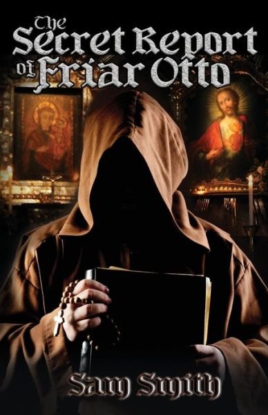 The Secret Report of Friar Otto - Sam Smith - Livros - Wordcatcher Publishing - 9781789420883 - 30 de junho de 2019
