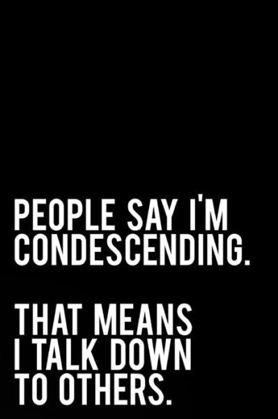 Cover for Tiny Camel Books · People Say I'm Condescending That Means I Talk Down to Others (Paperback Book) (2018)