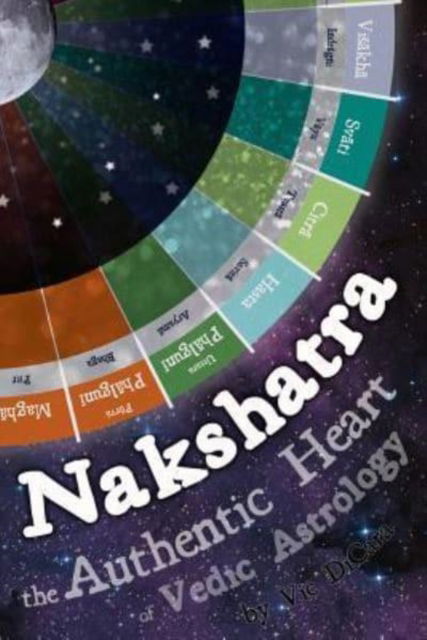 Cover for Vic Dicara · Nakshatra - The Authentic Heart of Vedic Astrology (Paperback Book) (2019)