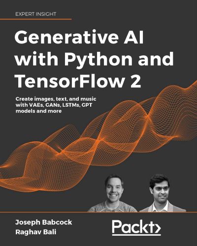 Generative AI with Python and TensorFlow 2: Create images, text, and music with VAEs, GANs, LSTMs, Transformer models - Joseph Babcock - Livros - Packt Publishing Limited - 9781800200883 - 30 de abril de 2021