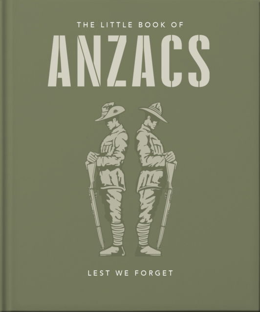 The Little Book of ANZACS: Lest We Forget - The Little Book of... - Orange Hippo! - Bücher - Welbeck Publishing Group - 9781800693883 - 2. März 2023